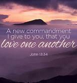 I AM giving you a new command: that you keep on loving each other. In this same way that I have loved you, you are also to keep on loving each other. ~ John 13:34